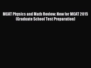 Read MCAT Physics and Math Review: New for MCAT 2015 (Graduate School Test Preparation) Ebook