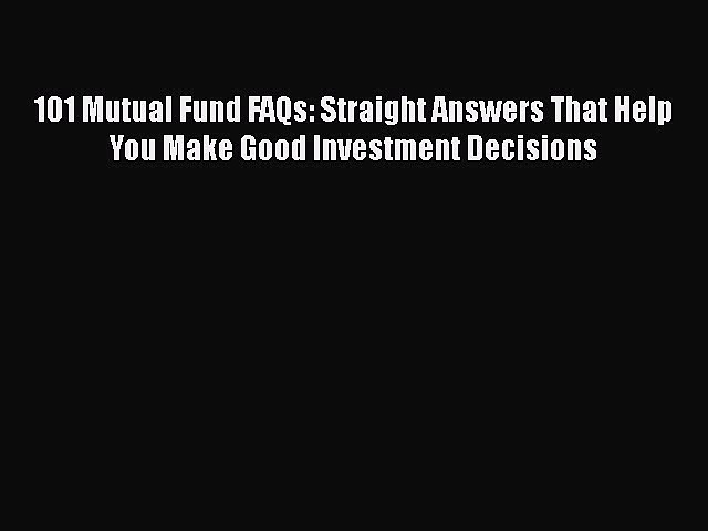 [Read book] 101 Mutual Fund FAQs: Straight Answers That Help You Make Good Investment Decisions