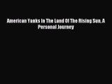 Download American Yanks In The Land Of The Rising Sun A Personal Journey Ebook Free