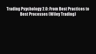 Download Trading Psychology 2.0: From Best Practices to Best Processes (Wiley Trading) Free