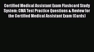Read Certified Medical Assistant Exam Flashcard Study System: CMA Test Practice Questions &