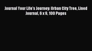 Read Journal Your Life's Journey: Urban City Tree Lined Journal 6 x 9 100 Pages Ebook Free
