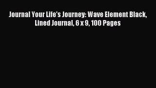 Read Journal Your Life's Journey: Wave Element Black Lined Journal 6 x 9 100 Pages Ebook Free