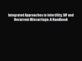 Read Integrated Approaches to Infertility IVF and Recurrent Miscarriage: A Handbook Ebook Free