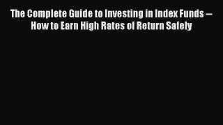 [Read book] The Complete Guide to Investing in Index Funds -- How to Earn High Rates of Return