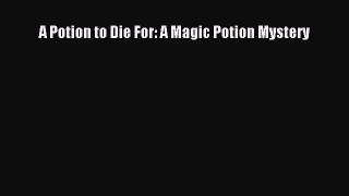 PDF A Potion to Die For: A Magic Potion Mystery Free Books
