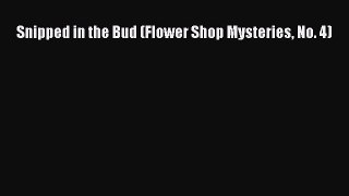 PDF Snipped in the Bud (Flower Shop Mysteries No. 4)  Read Online
