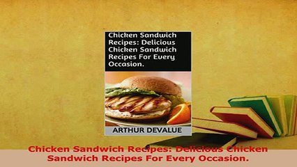 Download  Chicken Sandwich Recipes Delicious Chicken Sandwich Recipes For Every Occasion Free Books