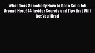 [Read book] What Does Somebody Have to Do to Get a Job Around Here! 44 Insider Secrets and
