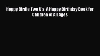 Download Hoppy Birdie Two U's: A Happy Birthday Book for Children of All Ages  EBook