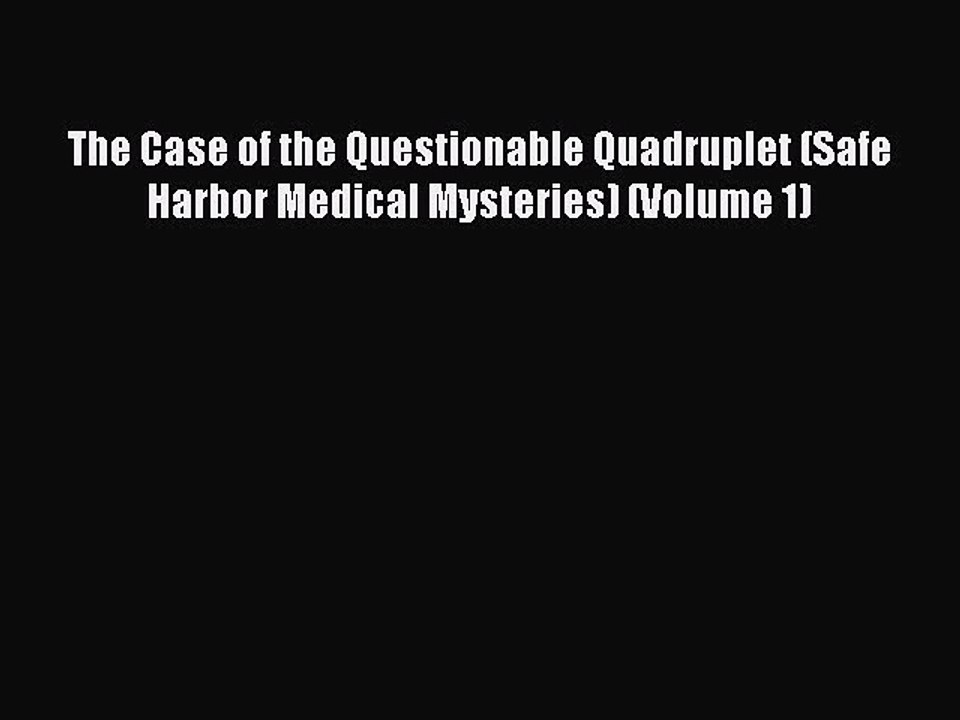 PDF The Case of the Questionable Quadruplet (Safe Harbor Medical Mysteries) (Volume 1)  Read