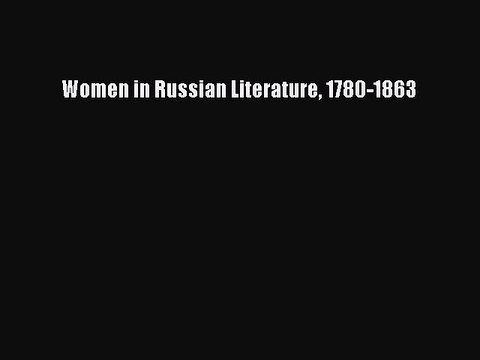 [PDF] Women in Russian Literature 1780-1863 [Download] Online