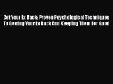 Download Get Your Ex Back: Proven Psychological Techniques To Getting Your Ex Back And Keeping