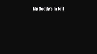 PDF My Daddy's In Jail  Read Online