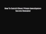 PDF How To Catch A Cheat: Private Investigators Secrets Revealed  EBook