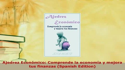 PDF  Ajedrez Económico Comprende la economía y mejora tus finanzas Spanish Edition Download Online