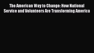 [Read book] The American Way to Change: How National Service and Volunteers Are Transforming
