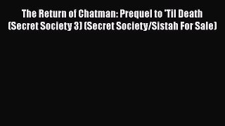 PDF The Return of Chatman: Prequel to 'Til Death (Secret Society 3) (Secret Society/Sistah