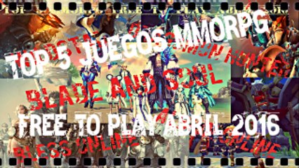 TOP 5 JUEGOS MMORPG FREE TO PLAY ABRIL 2016