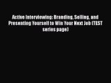 [Read book] Active Interviewing: Branding Selling and Presenting Yourself to Win Your Next