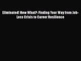 [Read book] Eliminated! Now What?: Finding Your Way from Job-Loss Crisis to Career Resilience