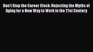 [Read book] Don't Stop the Career Clock: Rejecting the Myths of Aging for a New Way to Work