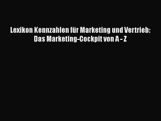 Download Video: Read Lexikon Kennzahlen für Marketing und Vertrieb: Das Marketing-Cockpit von A - Z Ebook Free