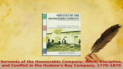 Download  Servants of the Honourable Company Work Discipline and Conflict in the Hudsons Bay PDF Online