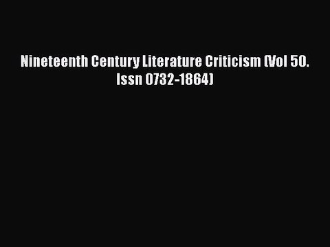 [PDF] Nineteenth Century Literature Criticism (Vol 50. Issn 0732-1864) [Download] Online