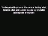 [Read book] The Perpetual Paycheck: 5 Secrets to Getting a Job Keeping a Job and Earning Income