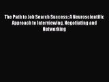 [Read book] The Path to Job Search Success: A Neuroscientific Approach to Interviewing Negotiating