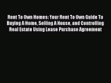 [Read book] Rent To Own Homes: Your Rent To Own Guide To Buying A Home Selling A House and