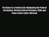 [Read book] Ten Steps to a Federal Job: Navigating the Federal Job System Writing Federal Resumes