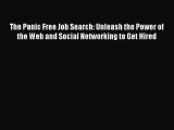 [Read book] The Panic Free Job Search: Unleash the Power of the Web and Social Networking to