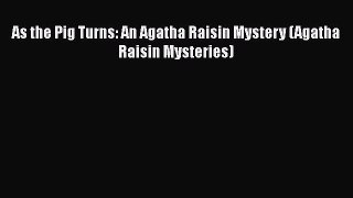 Download As the Pig Turns: An Agatha Raisin Mystery (Agatha Raisin Mysteries)  EBook