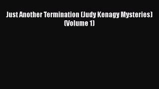 PDF Just Another Termination (Judy Kenagy Mysteries) (Volume 1) Free Books