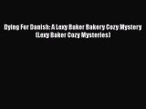 PDF Dying For Danish: A Lexy Baker Bakery Cozy Mystery (Lexy Baker Cozy Mysteries) Free Books
