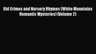 PDF Old Crimes and Nursery Rhymes (White Mountains Romantic Mysteries) (Volume 2) Free Books