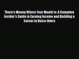 [Read book] There's Money Where Your Mouth Is: A Complete Insider's Guide to Earning Income