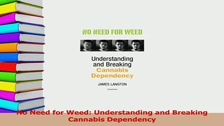PDF  No Need for Weed Understanding and Breaking Cannabis Dependency Read Online