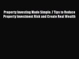[Read book] Property Investing Made Simple: 7 Tips to Reduce Property Investment Risk and Create