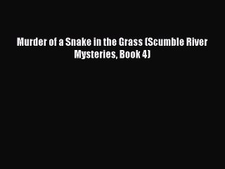 Download Murder of a Snake in the Grass (Scumble River Mysteries Book 4)  Read Online