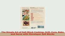 PDF  The Simple Art of Salt Block Cooking Grill Cure Bake and Serve with Himalayan Salt Blocks Read Full Ebook