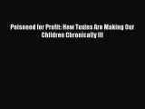 PDF Poisoned for Profit: How Toxins Are Making Our Children Chronically Ill  Read Online