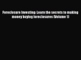 [Read book] Foreclosure Investing: Learn the secrets to making money buying foreclosures (Volume