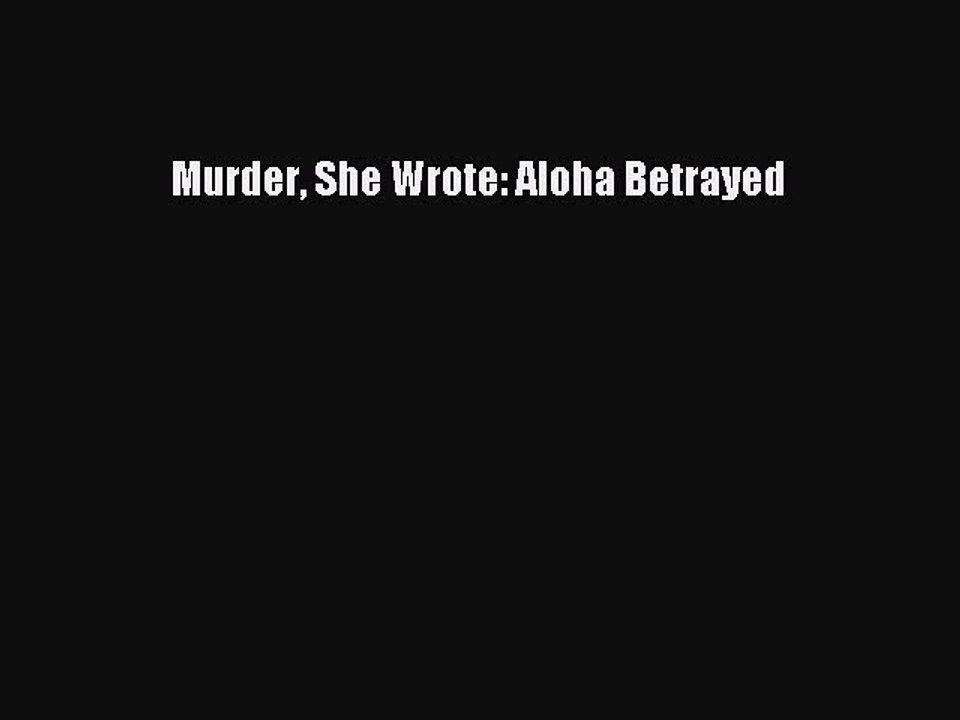 PDF Murder She Wrote: Aloha Betrayed  Read Online