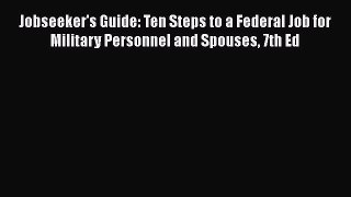[Read book] Jobseeker's Guide: Ten Steps to a Federal Job for Military Personnel and Spouses