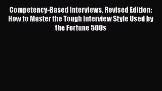 [Read book] Competency-Based Interviews Revised Edition: How to Master the Tough Interview