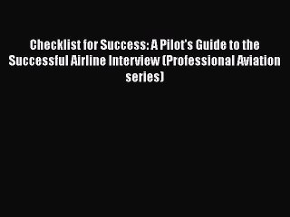 [Read book] Checklist for Success: A Pilot's Guide to the Successful Airline Interview (Professional