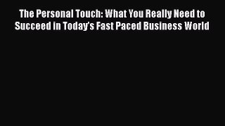 [Read book] The Personal Touch: What You Really Need to Succeed in Today's Fast Paced Business